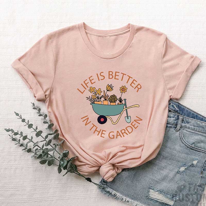 Life Is Better in The Garden T-Shirt