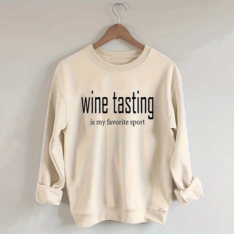 Wine Tasting Is My Favorite Sport Sweatshirt