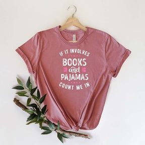 If It Involves Books And Pajamas Count Me In T-Shirt