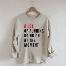 A Lot Of Running Going On At The Moment Sweatshirt