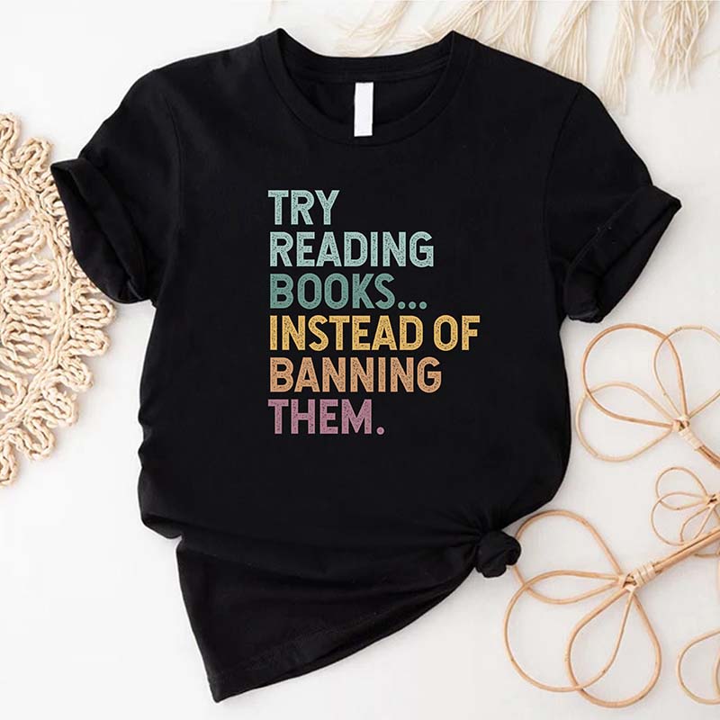 Try Reading Books Instead Of Banning Them T-Shirt