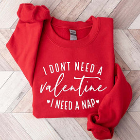 I Don't Need A Valentine I Need A Nap Sweatshirt