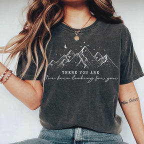 There You Are Ive Been Looking For You T-Shirt