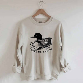 Funny Leave Me A Loon Sweatshirt