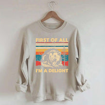 First Of All I'm A Delight Sweatshirt