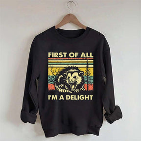 First Of All I'm A Delight Sarcastic Angry Possum Sweatshirt