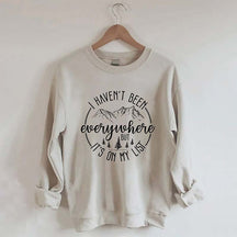 I Haven't Been Everywhere But It's On My List Mountain Sweatshirt