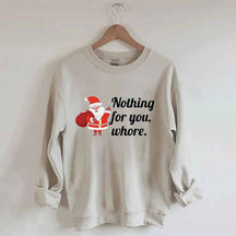 Nothing For You Christmas Sweatshirt