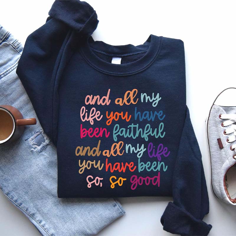 And All My Life You Have Been Faithful  Sweatshirt