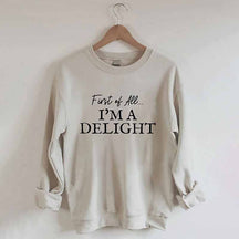 First Of All I'm A Delight Sweatshirt