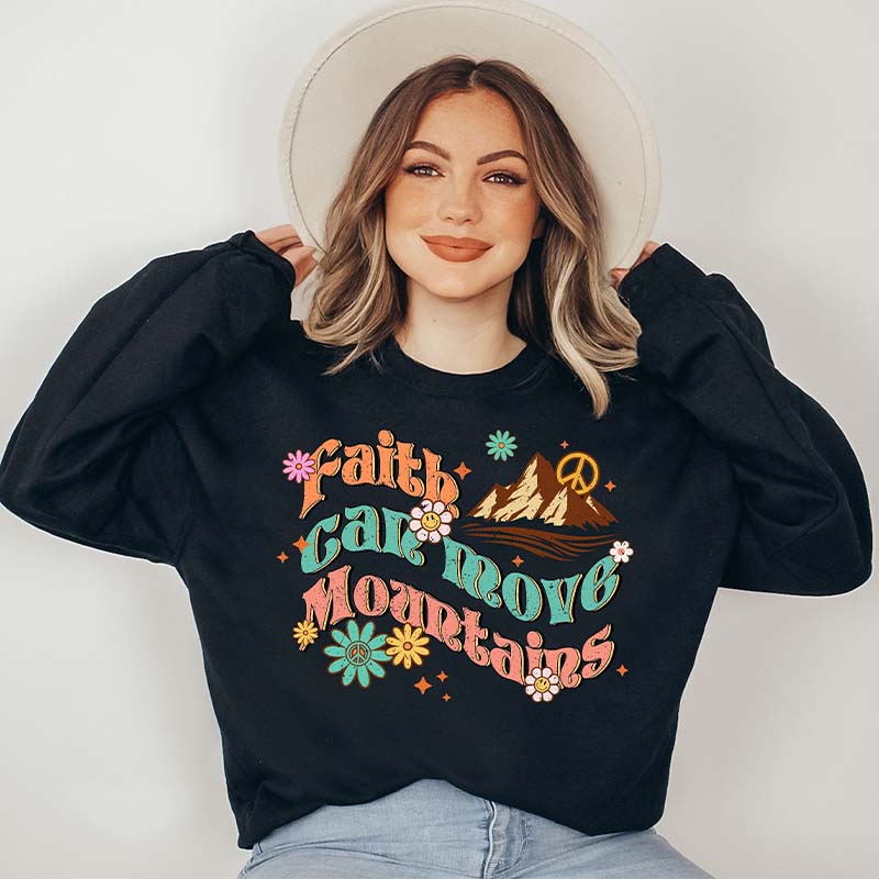 Motivational Faith Can Move Mountains Sweatshirt