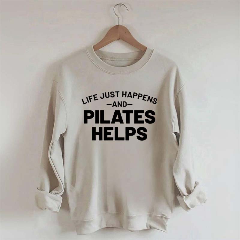 Life Just Happens and Pilates Helps Sweatshirt