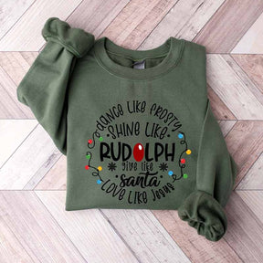 Dance Like Frosty Shine like Rudolph Give like Santa Love Like Jesus Sweatshirt