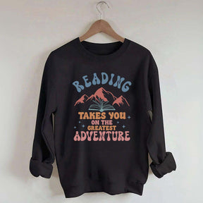 Reading Takes You On The Greatest Adventure Sweatshirt