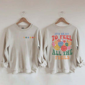 It's Okay To Feel All The Feels Sweatshirt