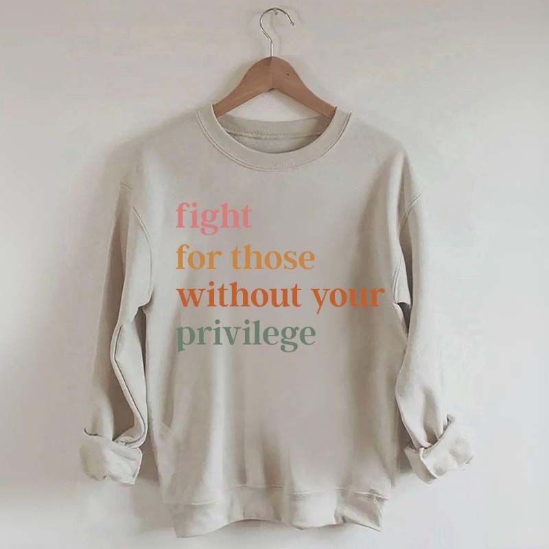 Fight For Those Without Your Privilege Sweatshirt