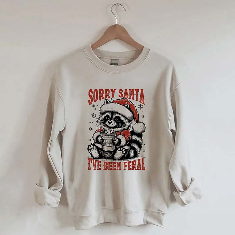 Sorry Santa I've Been Feral Sweatshirt