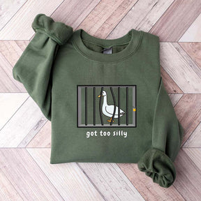 Got Too Silly Funny Goose Sweatshirt