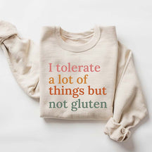 I Tolerate A Lot Of Things But Not Gluten Sweatshirt