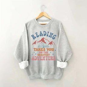 Reading Takes You On The Greatest Adventure Sweatshirt