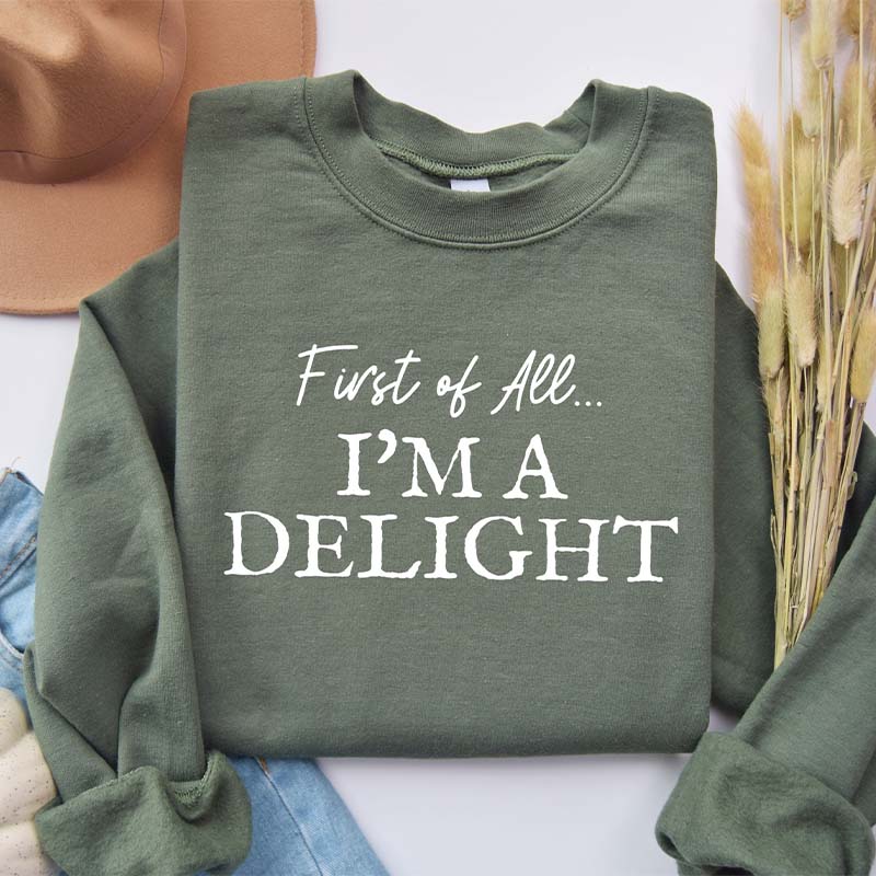 First of All I'm a Delight Sweatshirt