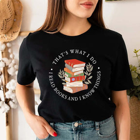 That's What I Do I Read Books And I Know Things T-Shirt