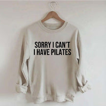 Sorry I Can¡¯t I Have Pilates Sweatshirt