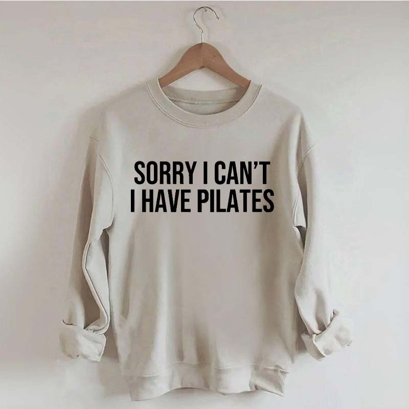 Sorry I Can¡¯t I Have Pilates Sweatshirt