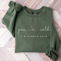 Yes I'm Cold Me 24:7 Minimalist Sweatshirt