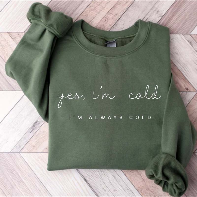 Yes I'm Cold Me 24:7 Minimalist Sweatshirt