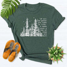 Of All The Paths You Take Hiking Forest T-Shirt