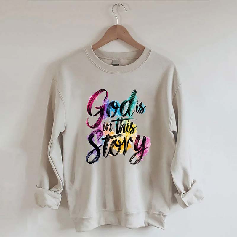 God Is In This Story Sweatshirt