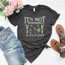 It is Not Hoarding If It is Plants T-Shirt