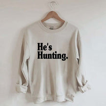 He's Hunting Sweatshirt