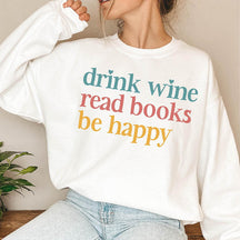 Drink Wine Read Books Be Happy Sweatshirt