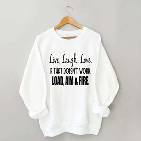 Live Laugh Love If That Doesn't Work Load Aim Fire Sweatshirt