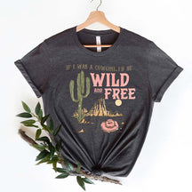 If I Was A Cowgirl I'd Be Wild and Free T-Shirt