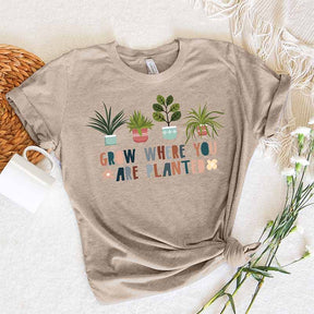 Grow Where You Are Planted T-Shirt