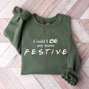 Could I Be Any More Festive Sweatshirt