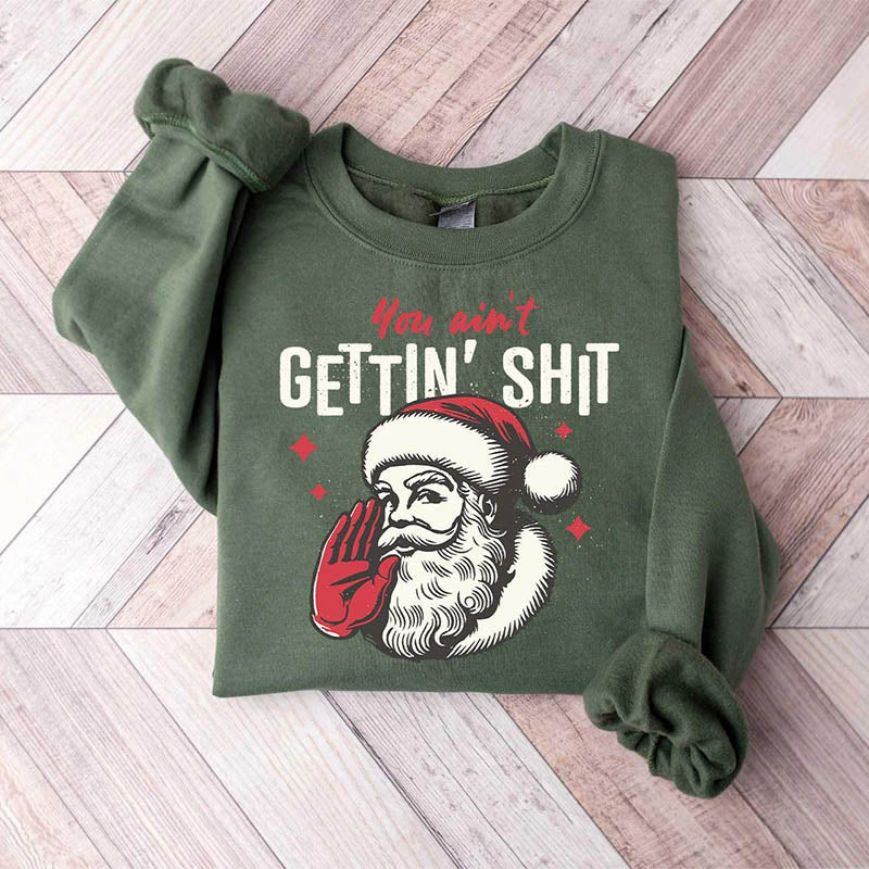 You ain't Getting Funny Santa Sweatshirt