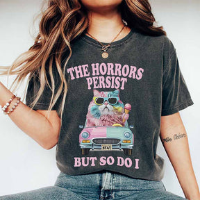 The Horrors Persist But So Do Mental Health T-Shirt