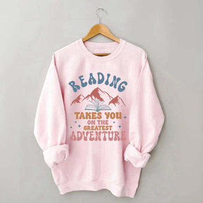 Reading Takes You On The Greatest Adventure Sweatshirt