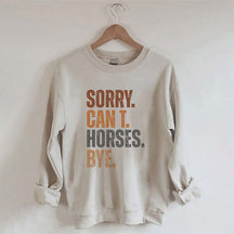 Sorry Can't Horses Bye Sweatshirt