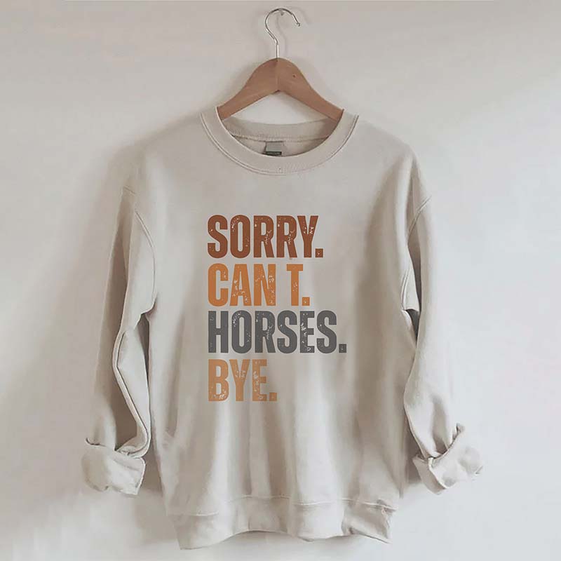 Sorry Can't Horses Bye Sweatshirt