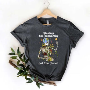 Destroy the Patriarchy Not The Planet T-Shirt