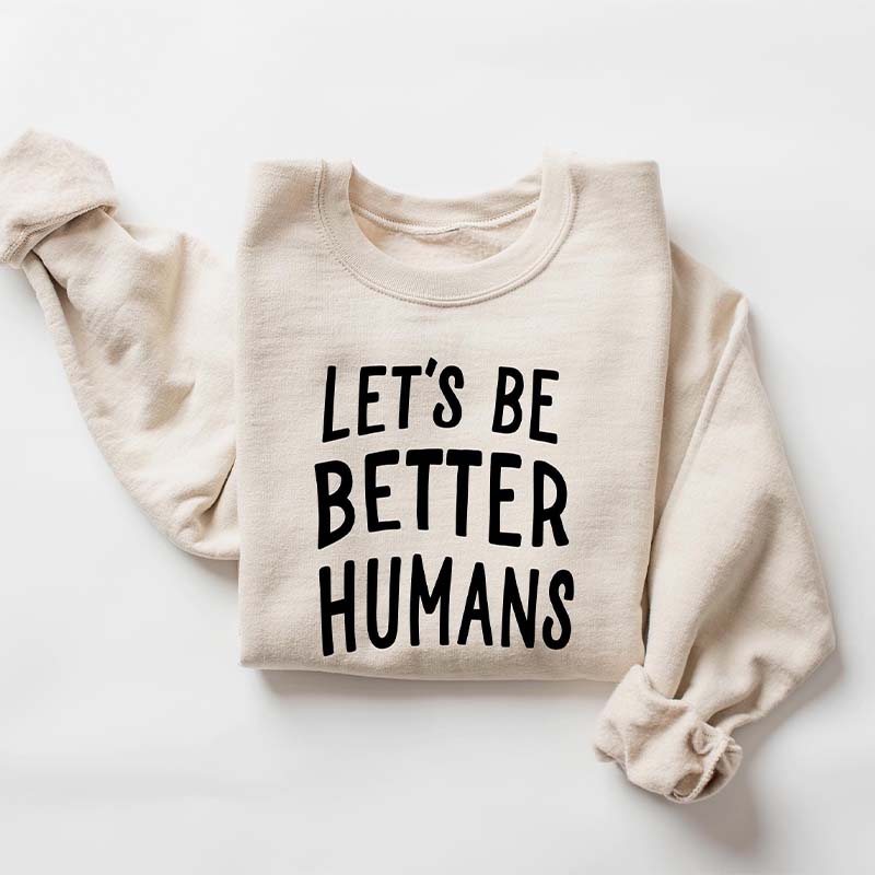 Let's Be Better Humans Sweatshirt