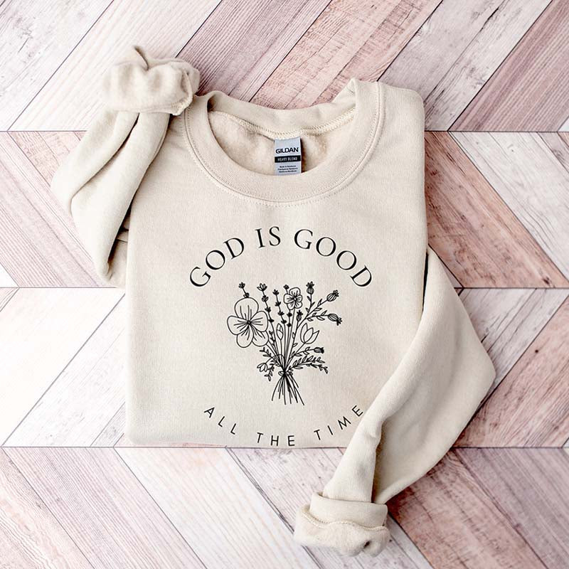 God Is Good All The Time Faith Sweatshirt