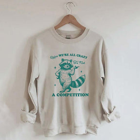 Relax We're All Crazy It's Not A Competition Sweatshirt