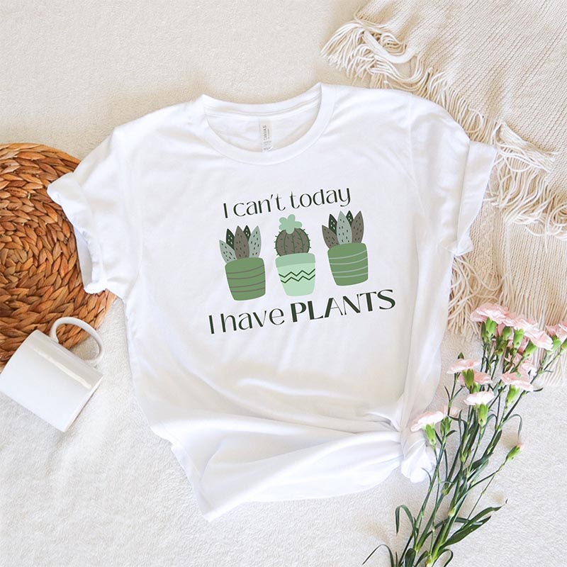 I Can't Today I Have Plants T-Shirt