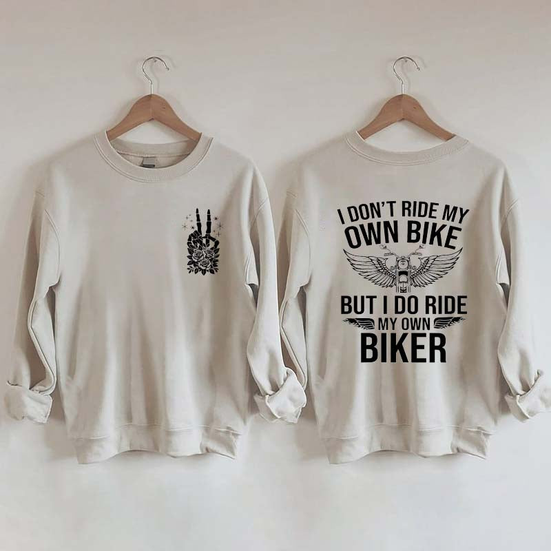 I Don't Ride My Own Bike But I Do Ride My Own Biker Sweatshirt